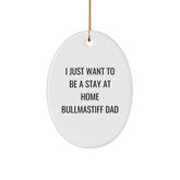 Bullmastiff Dog Gifts - 'I Just Want To Be A Stay At Home Bullmastiff Dad' Oval Ornament for Christmas, Gifts from Dad to Bullmastiff Dog Dad, Unique Bullmastiff Dog Lover Gift - Image 1